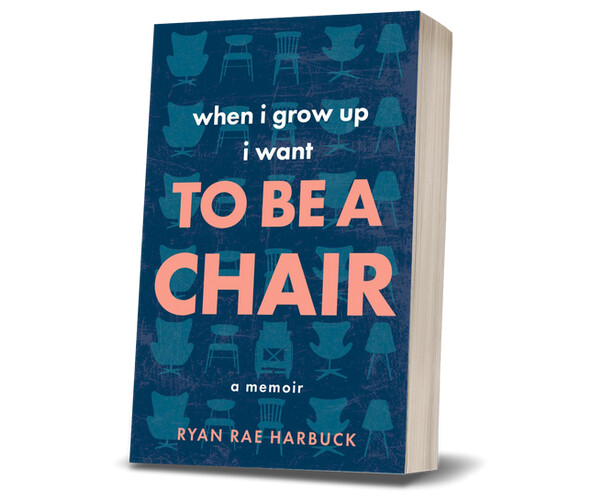 When I Grow Up I Want to Be a Chair - Ryan Rae Harbuck
